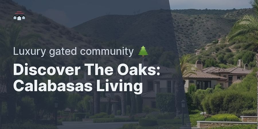 Discover The Oaks: Calabasas Living - Luxury gated community π²