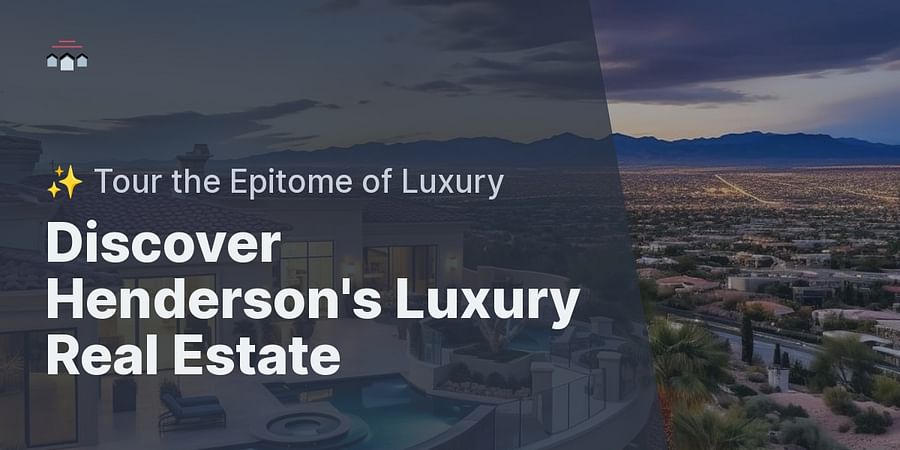 Discover Henderson's Luxury Real Estate - ✨ Tour the Epitome of Luxury